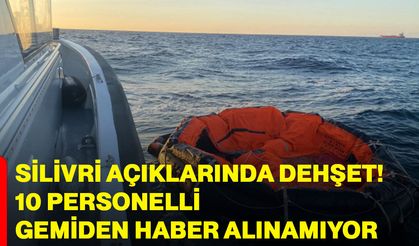 Silivri Açıklarında Dehşet! 10 Personelli Gemiden Haber Alınamıyor