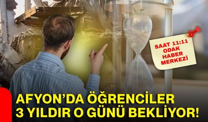 Afyon’da öğrenciler 3 yıldır o günü bekliyor!