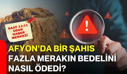 Afyon’da bir şahıs fazla merakın bedelini nasıl ödedi?
