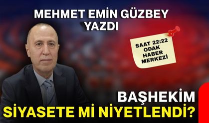 Başhekim siyasete mi niyetlendi?