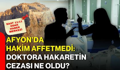 Afyon’da hakim affetmedi:  Doktora hakaretin cezası ne oldu?
