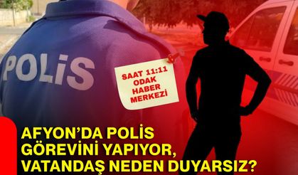 Afyon’da polis görevini yapıyor, vatandaş neden duyarsız?