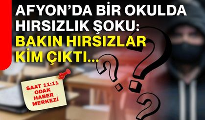 Afyon’da bir okulda hırsızlık şoku: Bakın hırsızlar kim çıktı...