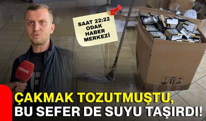 Çakmak tozutmuştu, bu sefer de suyu taşırdı!