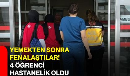 Yemekten sonra fenalaştılar! 4 öğrenci hastanelik oldu