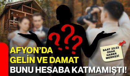 AFYON’DA GELİN VE DAMAT BUNU HESABA KATMAMIŞTI!