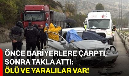 Önce bariyerlere çarptı, sonra takla attı: Ölü ve yaralılar var!