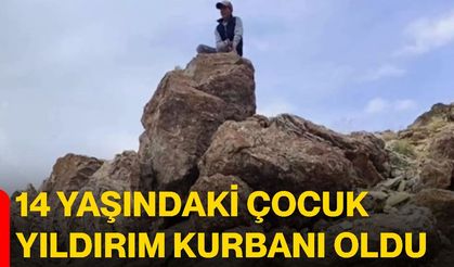 14 yaşındaki çocuk yıldırım kurbanı oldu