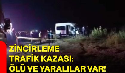 Zincirleme trafik kazası: Ölü ve yaralılar var!