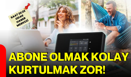 Abone olmak kolay, kurtulmak zor!