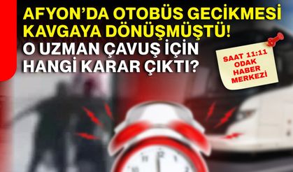 Afyon’da otobüs gecikmesi kavgaya dönüşmüştü! O uzman çavuş için hangi karar çıktı?