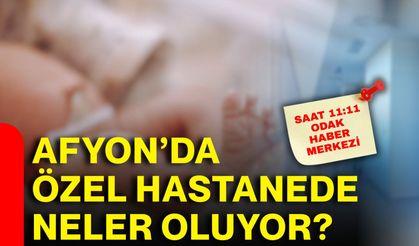Afyon’da özel hastanede neler oluyor?