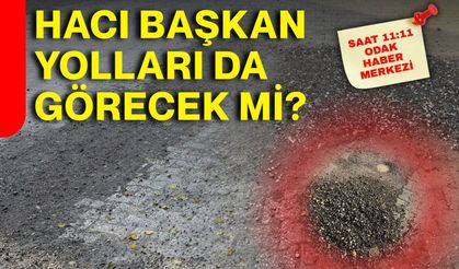 Hacı Başkan yolları da görecek mi?