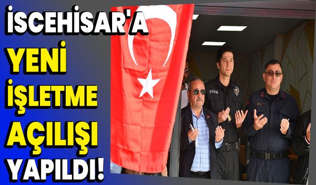 İscehisar'a yeni işletme açılışı yapıldı!