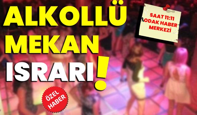 Alkollü mekan ısrarı