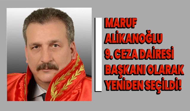 Maruf Alikanoğlu, 9. Ceza Dairesi Başkanı Olarak Yeniden Seçildi!