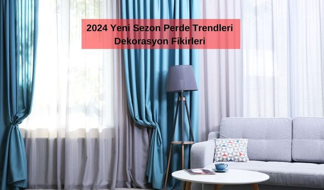 2024 Yeni Sezon Perde Trendleri  Dekorasyon Fikirleri