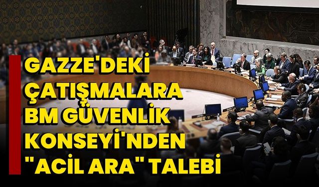 Gazze'deki Çatışmalara BM Güvenlik Konseyi'nden "Acil Ara" Talebi