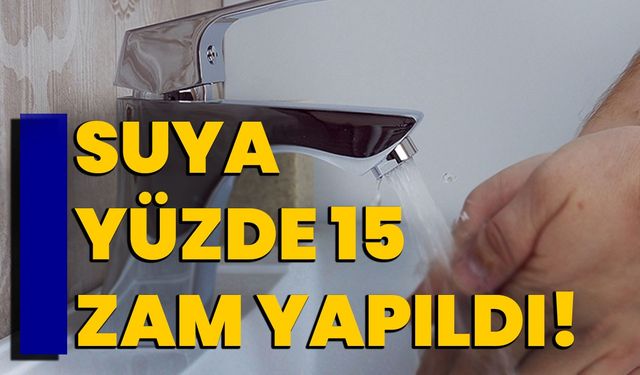 Suya Yüzde 15 Zam Yapıldı!