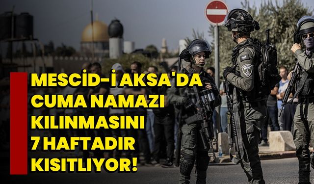 Mescid-i Aksa'da Cuma Namazı Kılınmasını 7 Haftadır Kısıtlıyor!