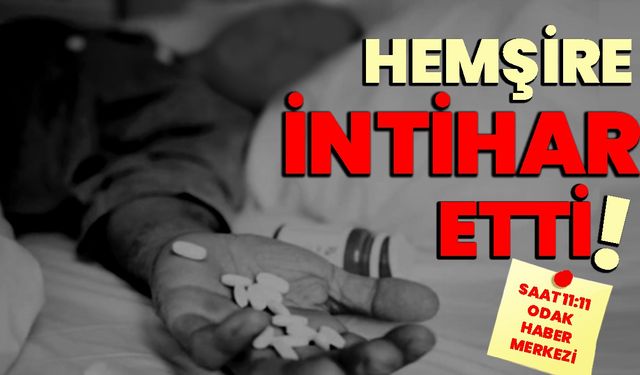 HEMŞİRE İNTİHAR ETTİ!