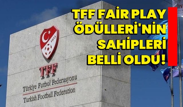 TFF Fair Play Ödülleri'nin sahipleri belli oldu!