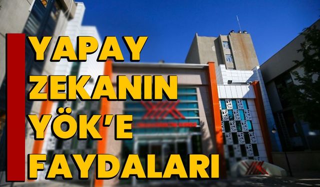 Yapay zekanın YÖK’e faydaları