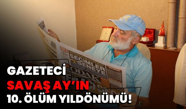 Gazeteci Savaş Ay’ın 10. ölüm yıl dönümü