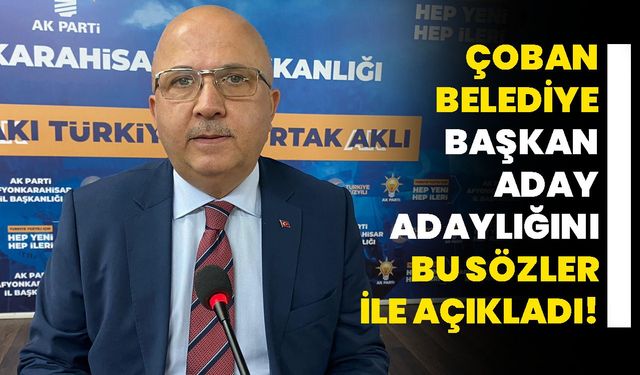 Afyonkarahisar Belediye Başkanı Aday Adayı Burhanettin Çoban: "Başarılarımızı ve Borçsuz Belediyeciliği Sürdüreceğiz!"