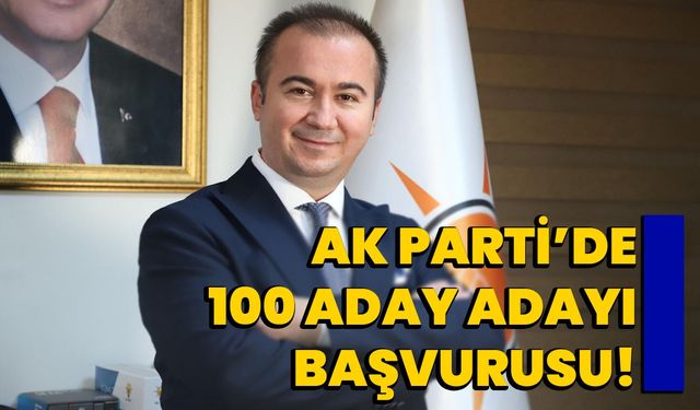 AK Parti’de 100 aday adayı başvurusu!