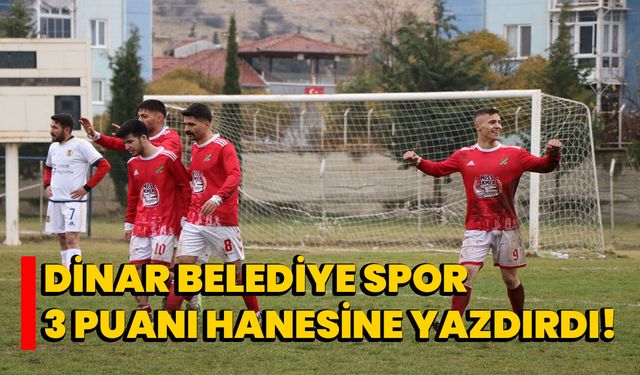 Dinar Belediye Spor 3 puanı hanesine yazdırdı!