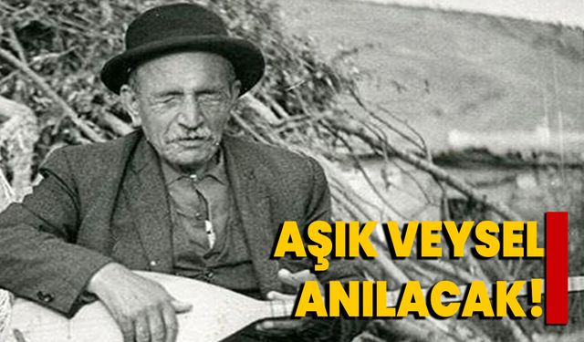 Aşık Veysel, anılacak!