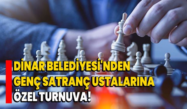 Dinar Belediyesi'nden Genç Satranç Ustalarına Özel Turnuva!