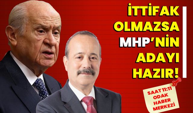 İttifak olmazsa MHP’nin adayı hazır!