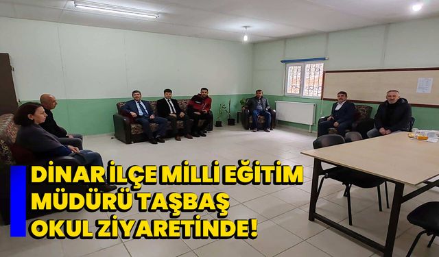 Dinar İlçe Milli Eğitim Müdürü Taşbaş Okul Ziyaretinde!