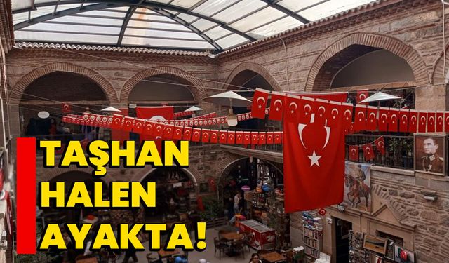 Taşhan halen ayakta!