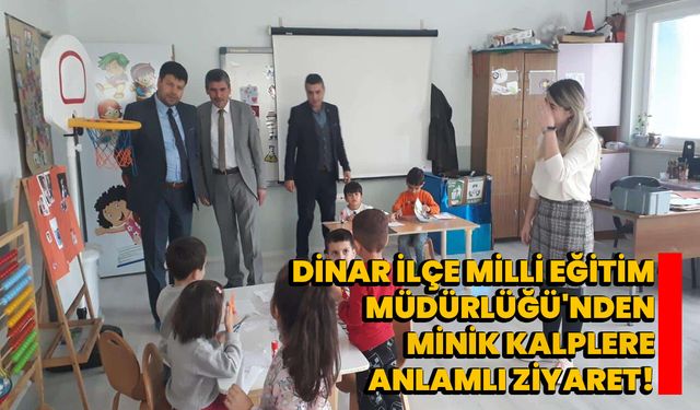 Dinar İlçe Milli Eğitim Müdürlüğü'nden Minik Kalplere Anlamlı Ziyaret!