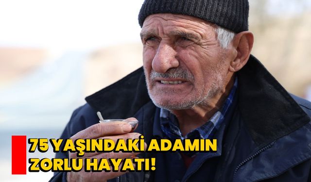 75 yaşındaki adamın zorlu hayatı!