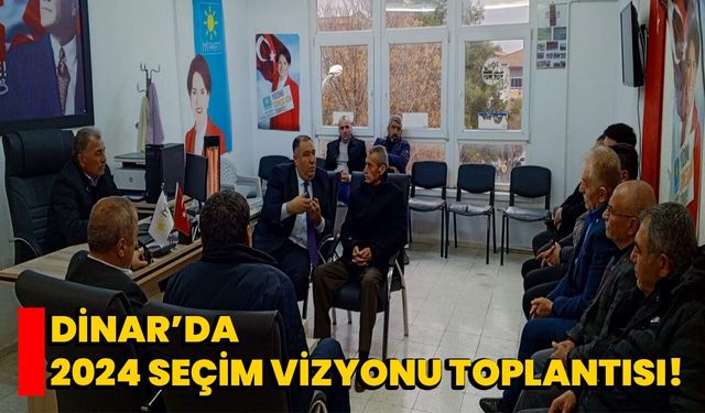 Dinar’da 2024 Seçim Vizyonu Toplantısı!