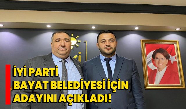 İYİ Parti Bayat Belediyesi için adayını açıkladı!