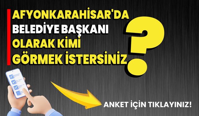 Afyonkarahisar'da Belediye Başkanı olarak kimi görmek istersiniz? (İsimler alfabetik sıralamaya göre yazılmıştır)