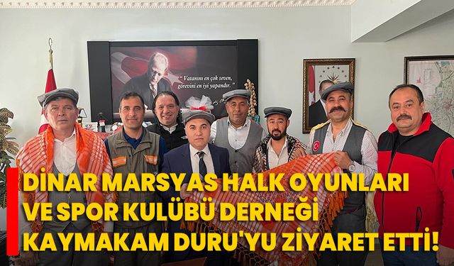 Dinar Marsyas Halk Oyunları ve Spor Kulübü Derneği, Kaymakam Duru'yu Ziyaret Etti!