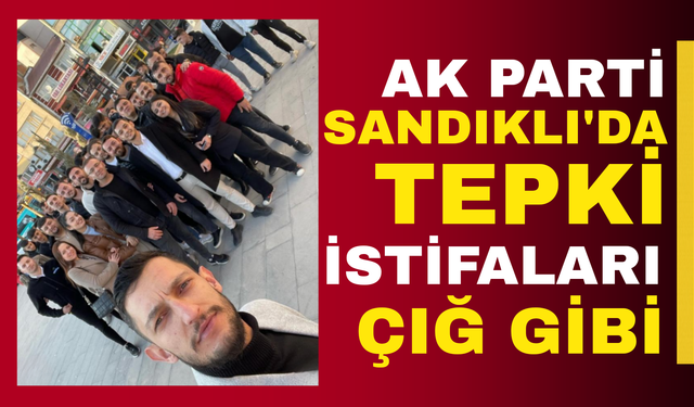 AK Parti Sandıklı'da tepki istifaları çığ gibi!