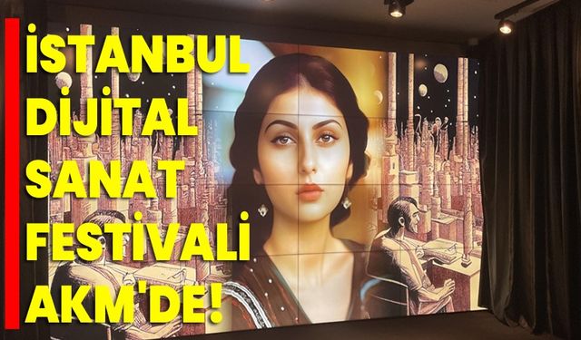 İstanbul Dijital Sanat Festivali, AKM'de!