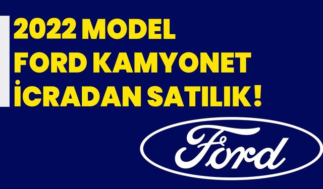 2022 model Ford kamyonet icradan satılık!