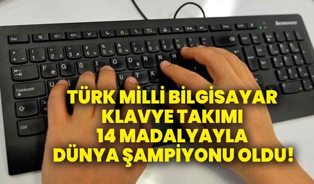Türk Milli Bilgisayar Klavye Takımı 14 madalyayla dünya şampiyonu oldu