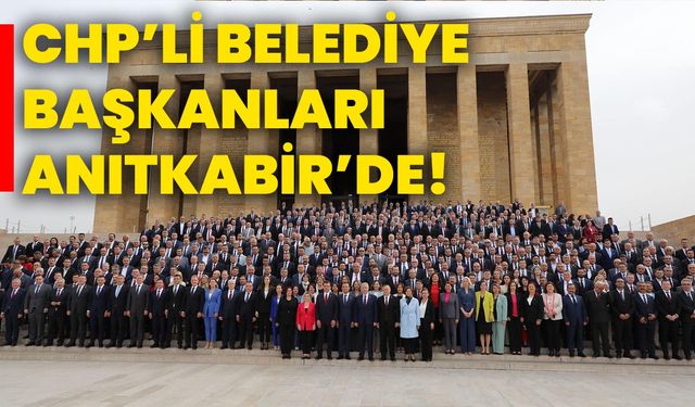 CHP'li Belediye Başkanları Anıtkabir'de