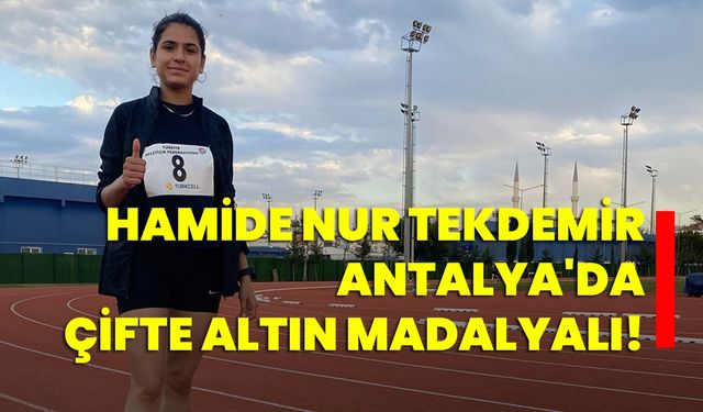 Hamide Nur Tekdemir, Antalya'da Çifte Altın Madalyalı!