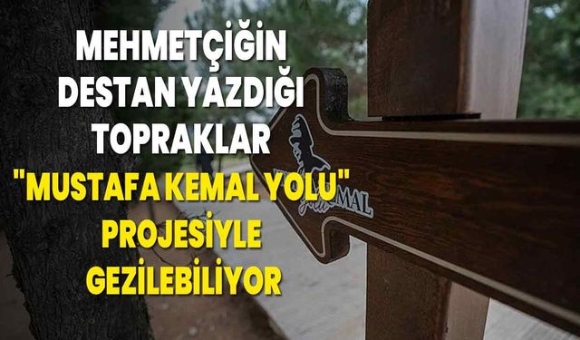 Mehmetçiğin destan yazdığı topraklar "Mustafa Kemal Yolu" projesiyle gezilebiliyor