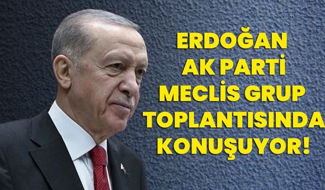 Erdoğan Ak Parti Meclis Grup Toplantısında Konuşuyor!